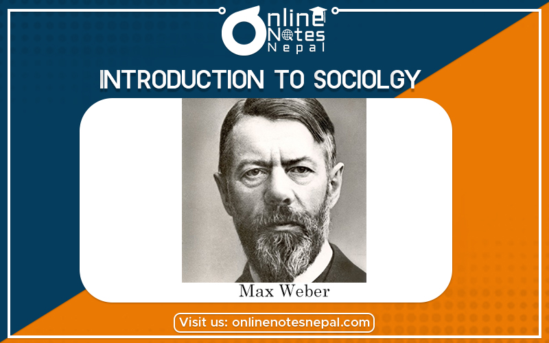 Max Weber | Introduction to Sociology | BBA Notes